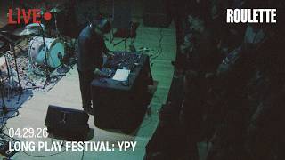 Long Play Festival 2026: YPY // Live at Roulette