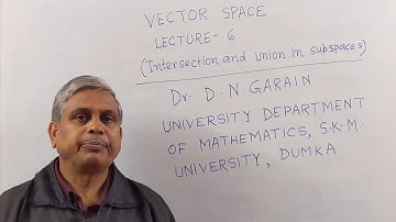 Vector Space, Lec- 6(Intersection and Union of Subspaces), by Dr.D.N.Garain, for B.Sc/M.Sc & Engg.