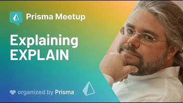 Prisma Online Meetup #2 - Josh Berkus - Explaining EXPLAIN