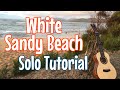 Ukulele Chord Melody Mastery - 3 Variations of White Sandy Beach by Iz Tutorial