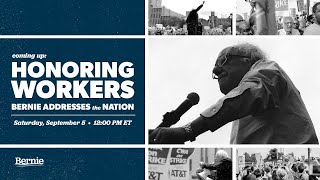 HONORING WORKERS: SEN. BERNIE SANDERS ADDRESSES THE NATION (12PM ET)