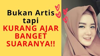 KURANG AJAR BANGET SUARANYA!  PADAHAL BUKAN ARTIS