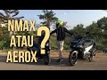 Nmax atau Aerox? Pilih Mana? - #44 Bahas Perbandingan Yamaha Nmax dan Aerox 155 2017!