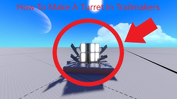 How To Make A Auto Turret In Trailmakers