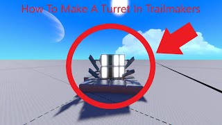 How To Make A Auto Turret In Trailmakers