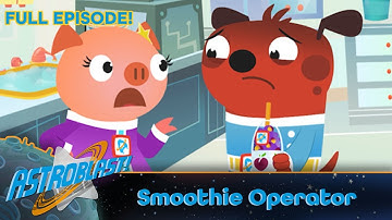 Astroblast 🚀🧃 - Smoothie Operator (Full Episode)