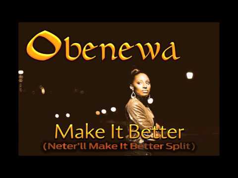 Obenewa  I Can Make It Better Neter39ll Make It Better Split