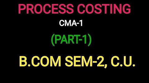 PROCESS COSTING (PART-1)|B.COM SEM-2, C.U.|