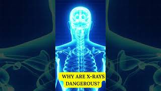 Why Are X-Rays Dangerous? The Atomic Mind