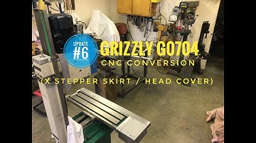 GRIZZLY G0704 CNC Conversion Update 6 - ( X stepper skirt / head cover )