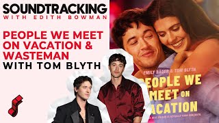 Celebrity Tom Blyth talks 'People We Meet on Vacation' & 'Wasteman' | SOUNDTRACKING Wealth