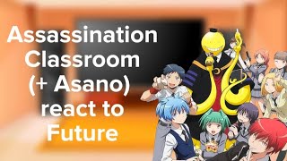 Assassination Classroom (+ Asano) react to Future • || No Part 2 || • Asakaru // Nagikae • ||