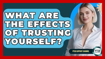 What Are The Effects Of Trusting Yourself? - PTSD Support Channel