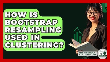 How Is Bootstrap Resampling Used In Clustering? - The Friendly Statistician