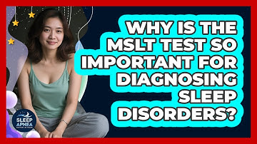 Why Is The MSLT Test So Important For Diagnosing Sleep Disorders? - Sleep Apnea Support Network