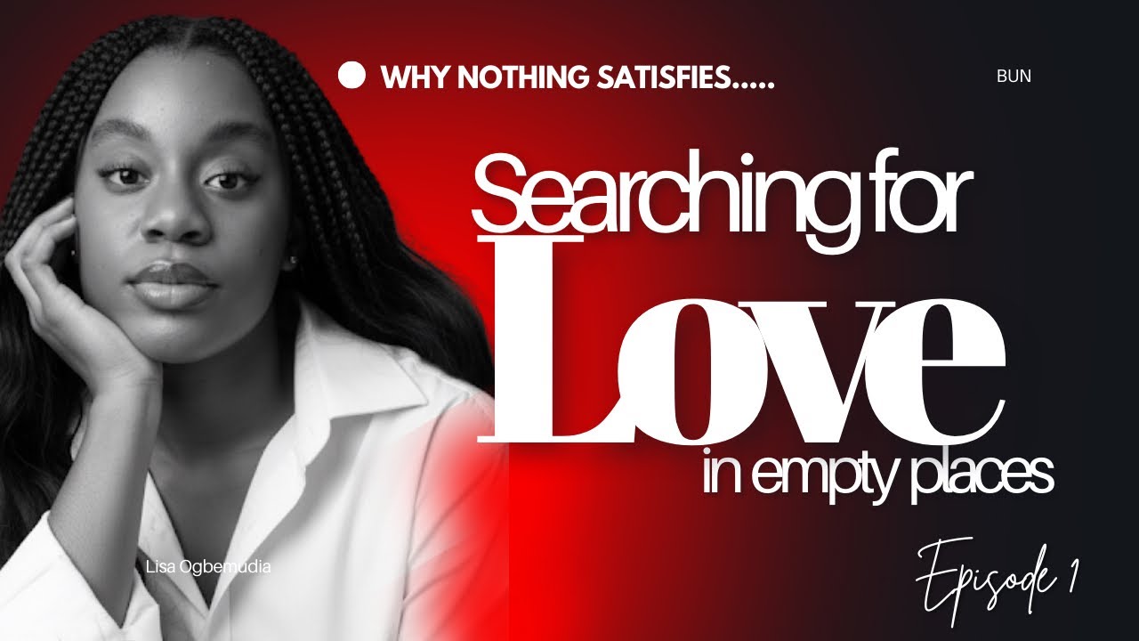 Why Nothing Satisfies | Searching for love in Empty Places - Episode 1