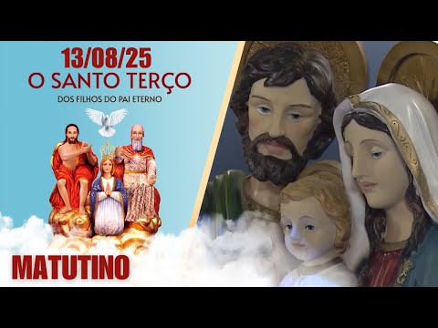 O Santo Terço dos Filhos do Pai Eterno - Matutino - 13/08/25