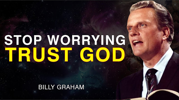 Stop Worrying – Trust God- Billy Graham
