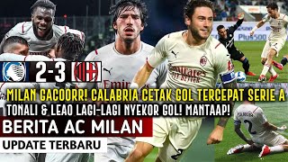 Atalanta Vs Milan 2-3?CALABRIA CETAK GOL TERCEPAT SERIE A?Milan Gacoor❗️Ketenangan Gol Tonali❤️JOSS?