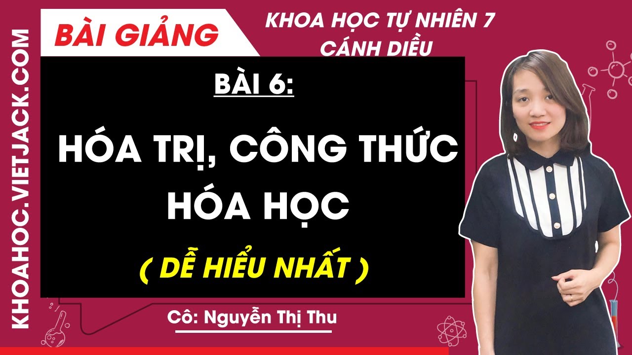 Khoa học tự nhiên 7 Bài 6: Hóa trị công thức hóa học | Cánh diều (DỄ HIỂU NHẤT)