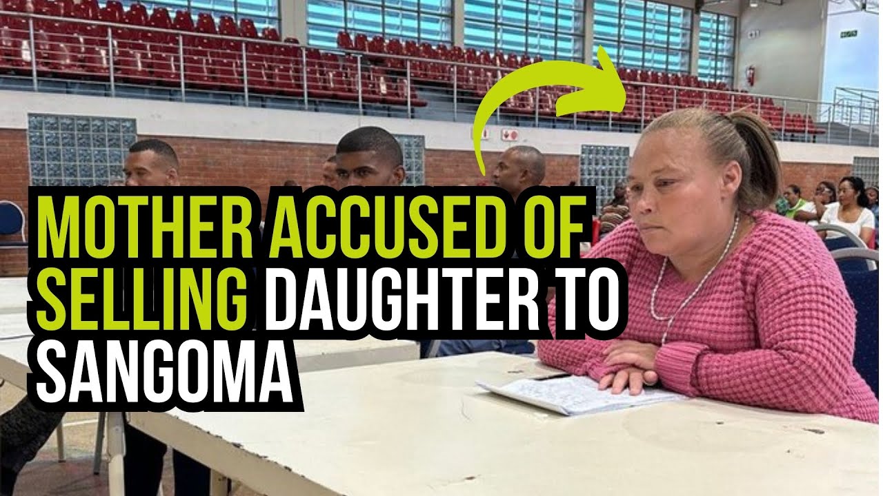 Mother Accused of Selling Daughter to Sangoma: Chilling Court Testimony ...
