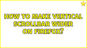 How to make vertical scrollbar wider on firefox? (3 Solutions!!)