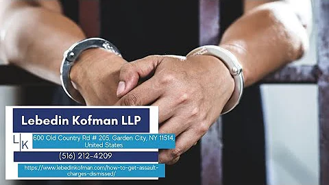 How to Get Assault Charges Dismissed by Lebedin Kofman LLP