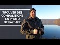 Comment trouver des compositions en photo de paysage