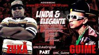 MC Zuka Part MC Guime - Linda e elegante (DJ Ferreira) 2012