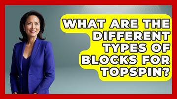 What Are The Different Types Of Blocks For Topspin? - Ping Pong Prodigy