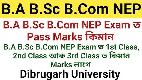 Dibrugarh University NEP Exam Pass Marks কিমান|| B.A B.Sc B.Com NEP Exam 1st Class & 2nd Class Marks