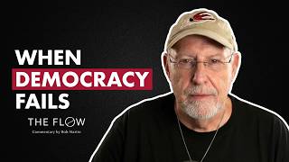 When Democracy Fails l The Flow: Commentary by Bob Martin