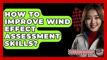 How To Improve Wind Effect Assessment Skills? - The Racing Xpert