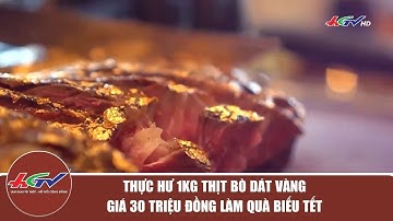 Thực hư 1kg thịt bò dát vàng giá 30 triệu đồng làm quà biếu Tết | Truyền hình Hậu Giang