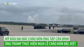 Mỹ bắn đại bác chào đón ông Tập Cận Bình, ông Trump thực hiện nghi lễ chào đón đặc biệt
