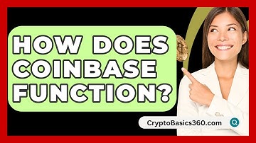 How Does Coinbase Function? - CryptoBasics360.com