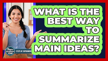 What Is The Best Way To Summarize Main Ideas?