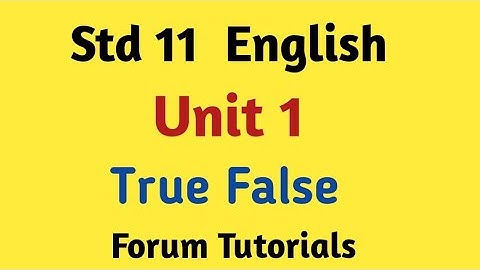Std 11 English Unit 1 True or False  Forum Tutorials text