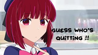 [🍓] Guess who’s quitting !? // Oshi No Ko