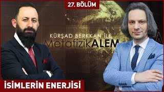 İSİMLERİN ENERJİSİ - ​Kursad BERKKAN ile Metafizik Alem 27. Bölüm 