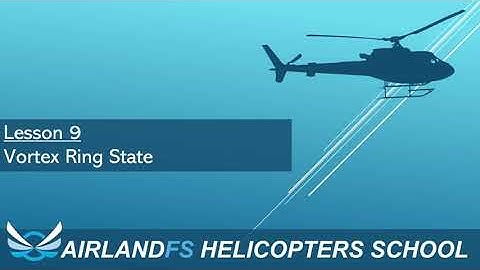 AirlandFS Helicopter School - Lesson 9 - Vortex Ring State