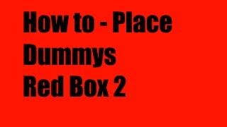 How to - Place Dummys - Red Box 2
