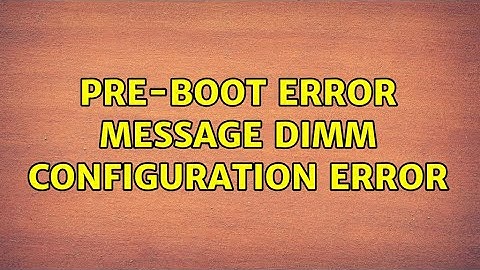 Pre-boot error message: DIMM configuration error
