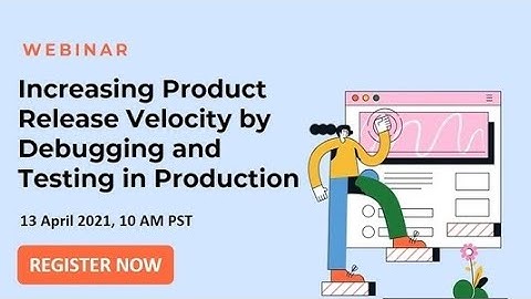 [ Upcoming Webinar ] Increasing Product Release Velocity by Debugging and Testing in Production