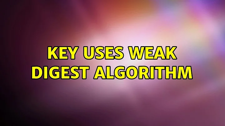 Ubuntu: Key uses weak digest algorithm (2 Solutions!!)