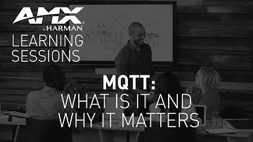 AMX Learning Sessions: MQTT—What It Is and Why It Matters