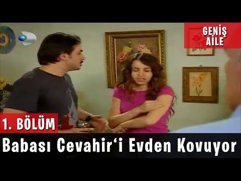 Geniş Aile 1.Bölüm - Babası Cevahir'i Evden Kovuyor