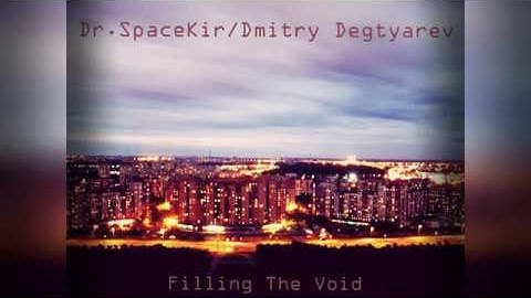 dr.SpaceKir & Dmitry Degtyarev - Filling the void