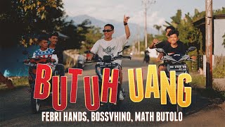 Febri Hands - BUTUH UANG ft. Bossvhino, Math Butolo