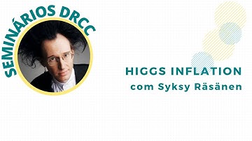 Higgs Inflation com Syksy Räsänen - Seminários DRCC